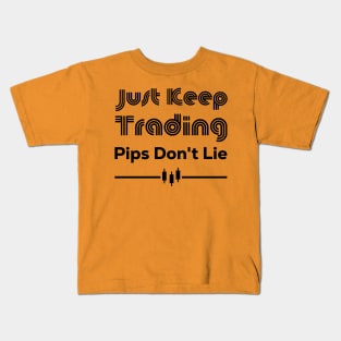 Just Keep Trading Pips Don't Lie Kids T-Shirt